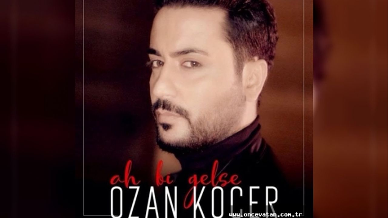‘Ah Bi Gelse’ diyor Ozan Koçer
