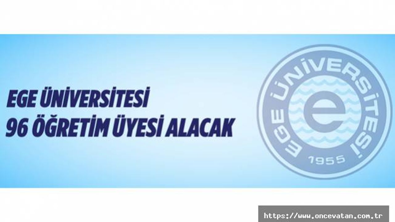 Ege Üniversitesi 96 öğretim üyesi alacak