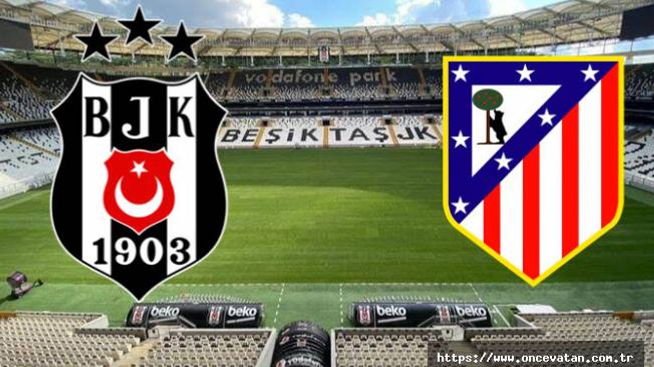 Beşiktaş hazırlık maçında Atletico Madrid'i konuk edecek