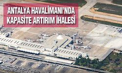 Antalya Havalimanı'nın kapasitesi artıyor