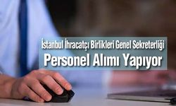 İstanbul İhracatçı Birliği personel alımı yapacak
