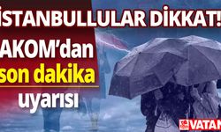 İstanbullular dikkat! AKOM uyarıda bulundu