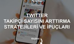 Twitter Takipçi Sayısını Arttırma: Stratejiler ve İpuçları