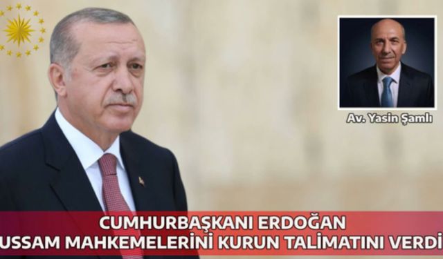 Cumhurbaşkanı Erdoğan USSAM mahkemelerini kurun talimatını verdi