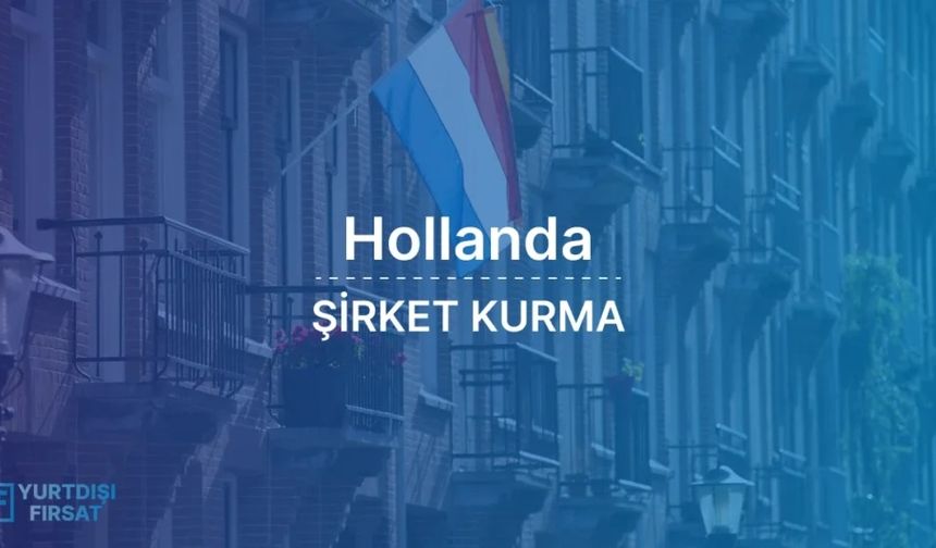 Hollanda’da Şirket Kurmayı Düşünenlere Müjde!