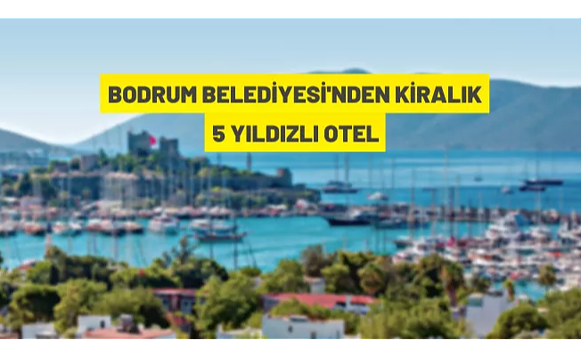 Bodrum Belediyesi'nden Kiralık 5 Yıldızlı Otel - Önce Vatan Gazetesi